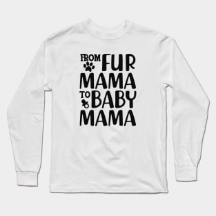 Dog Lover and New Mom - From fur mama to baby mama Long Sleeve T-Shirt